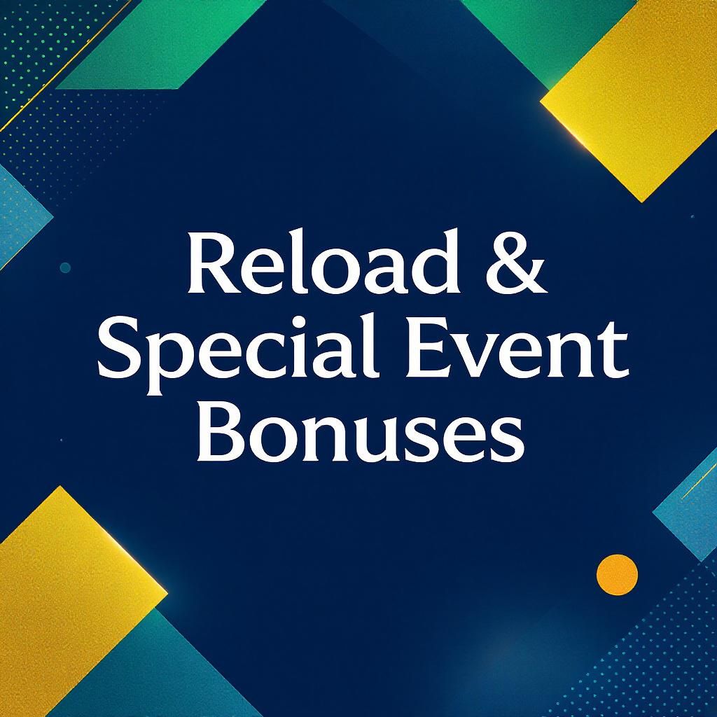 Reload & Special Event Bonuses Reload & Special Event Bonuses